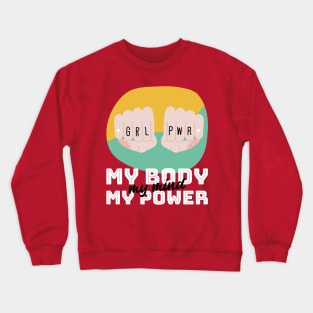 Girl Power - My body, my mind, my power | For strong women | Feminists | Empowerment | Empowered Women Crewneck Sweatshirt